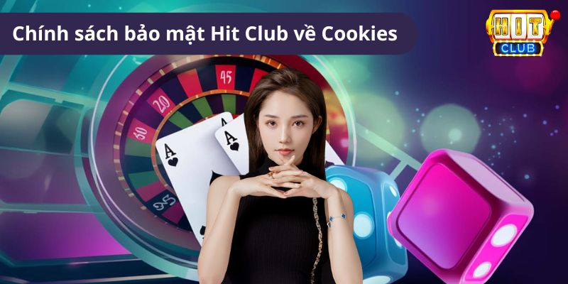 Chính sách bảo mật Hit Club có dùng cookies để cải thiện web tốt hơn