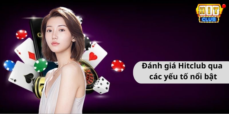 Đánh giá Hitclub qua các yếu tố nổi bật