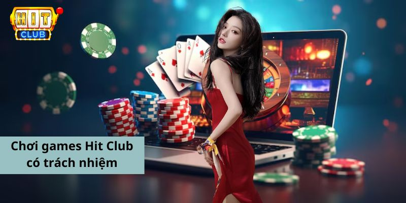 Khái niệm về chơi games Hit Club có trách nhiệm